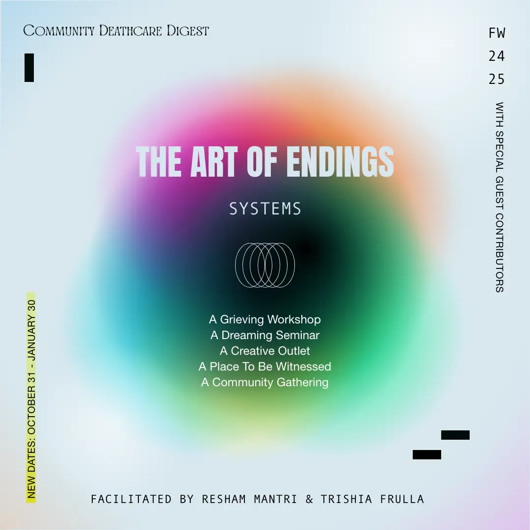 The Art of Endings - Systems. A Grieving Workshop etc. facilitated by Resham Mantri and Trishia Frulla